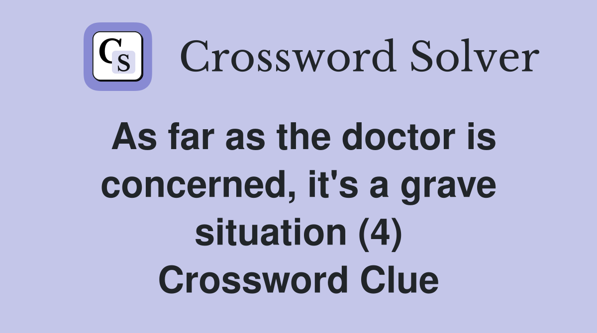 As far as the doctor is concerned, it's a grave situation (4